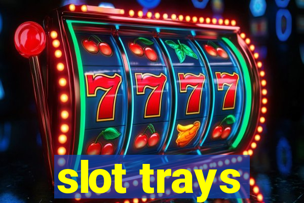 slot trays