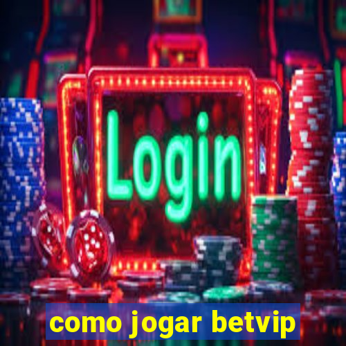 como jogar betvip