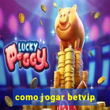 como jogar betvip