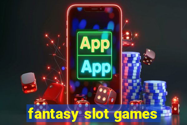 fantasy slot games