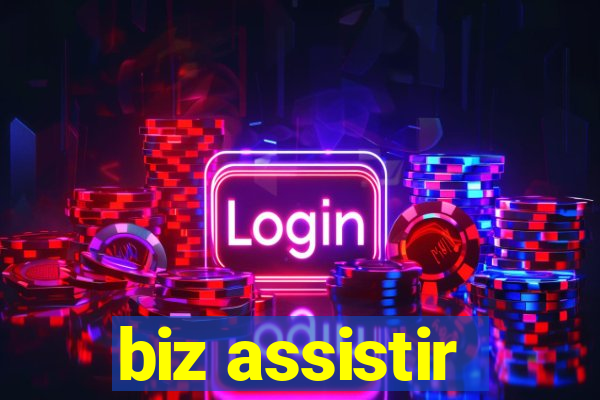 biz assistir