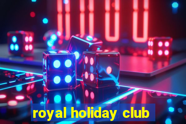 royal holiday club