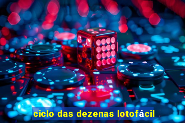 ciclo das dezenas lotofácil