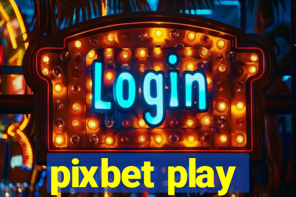 pixbet play