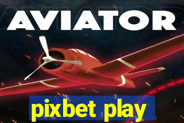 pixbet play