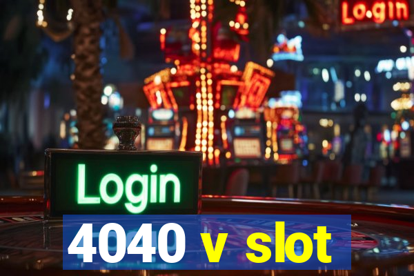 4040 v slot