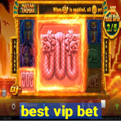 best vip bet