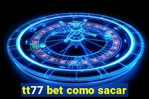 tt77 bet como sacar