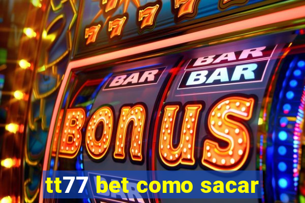 tt77 bet como sacar