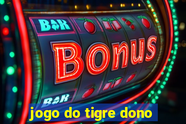 jogo do tigre dono