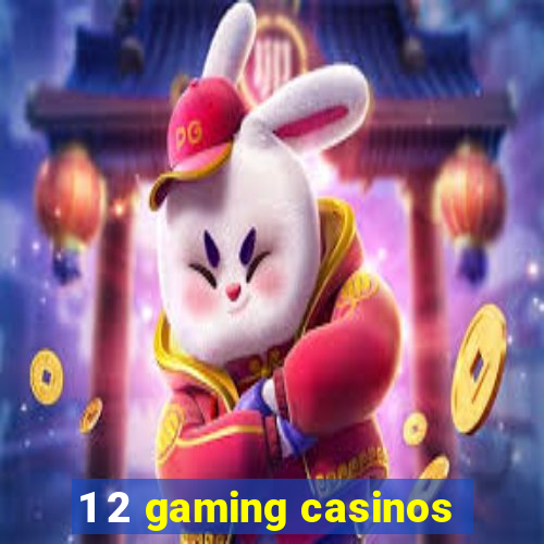 1 2 gaming casinos