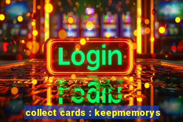 collect cards : keepmemorys