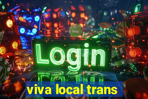 viva local trans