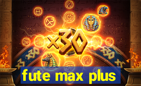 fute max plus