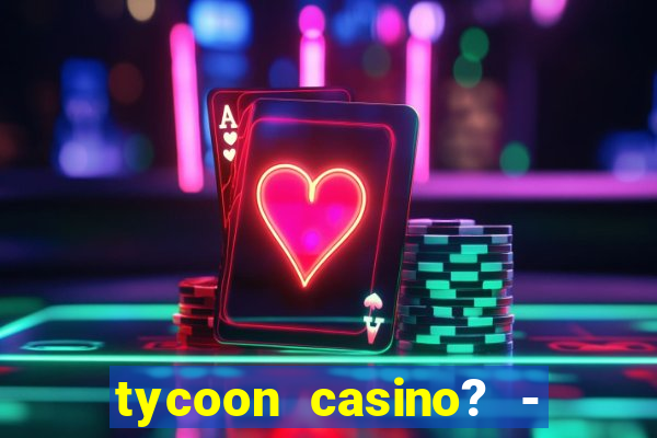 tycoon casino? - vegas slots