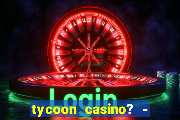 tycoon casino? - vegas slots