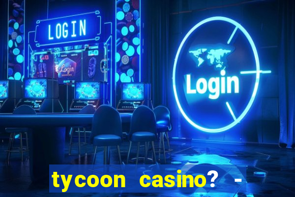 tycoon casino? - vegas slots