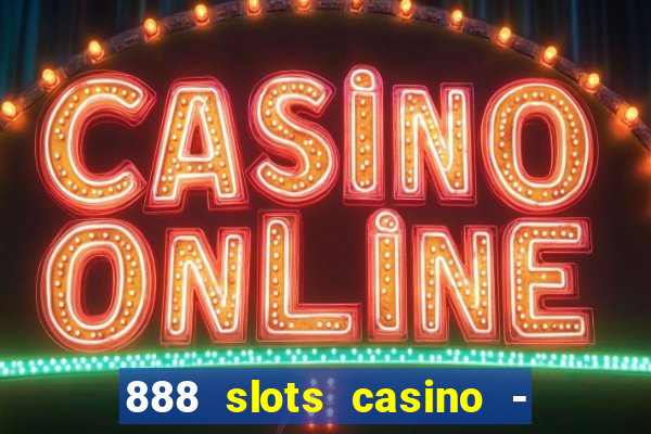 888 slots casino - ca?a níquel