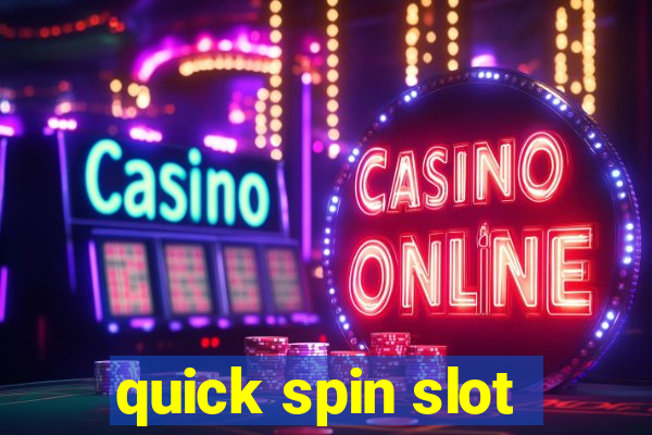 quick spin slot