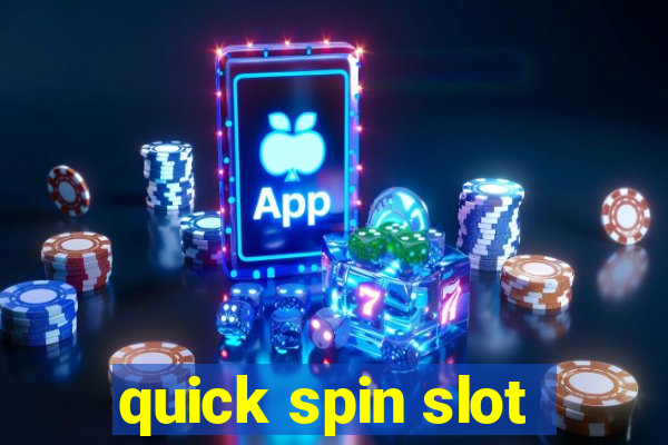 quick spin slot