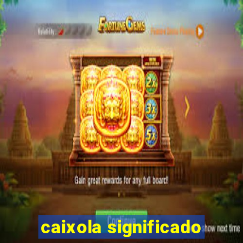 caixola significado