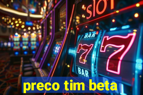 preco tim beta