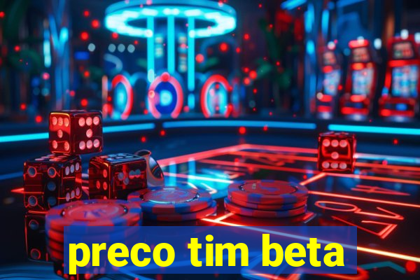 preco tim beta