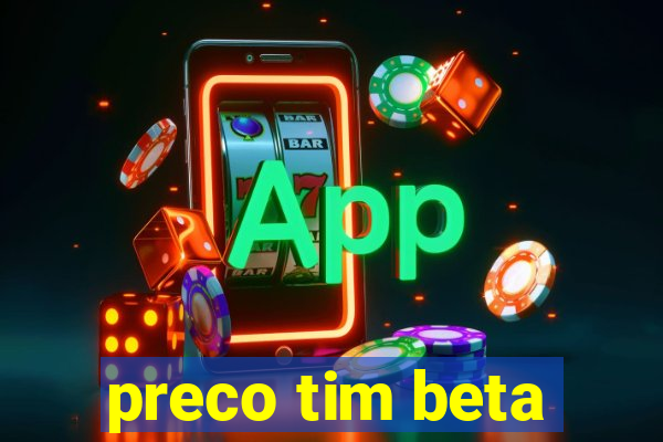 preco tim beta