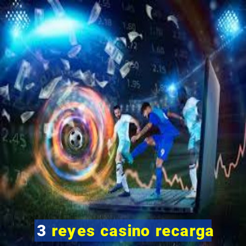 3 reyes casino recarga