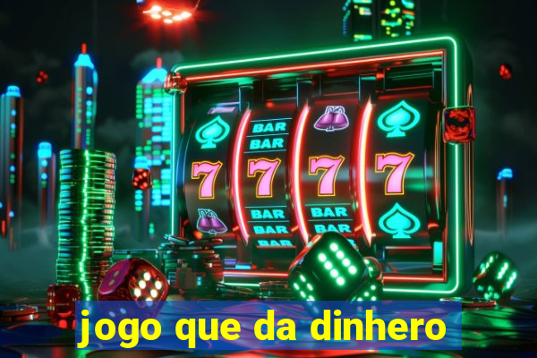 jogo que da dinhero