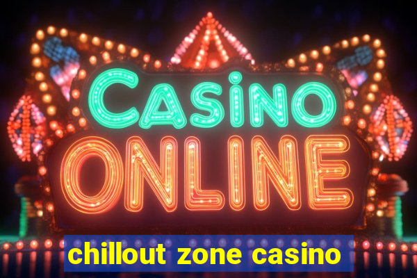 chillout zone casino