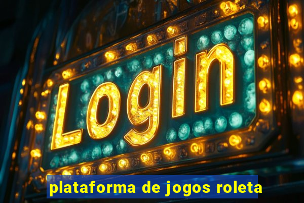 plataforma de jogos roleta