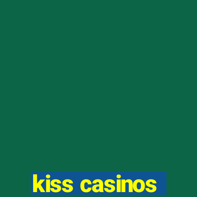 kiss casinos