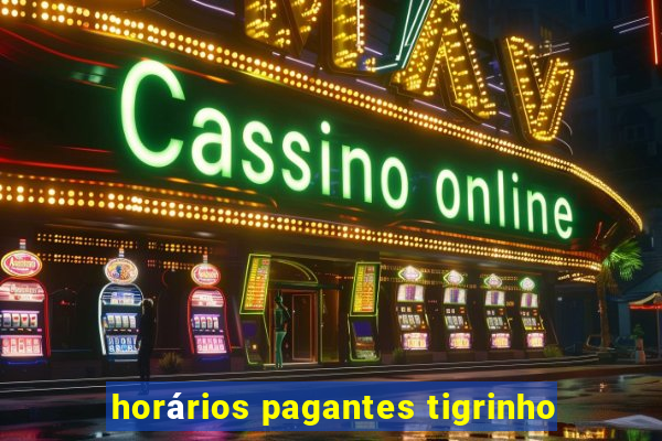 horários pagantes tigrinho