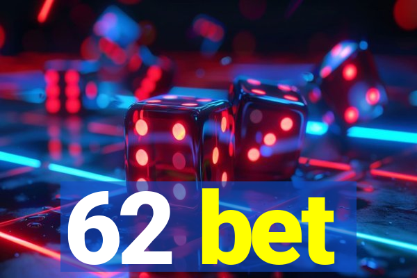 62 bet