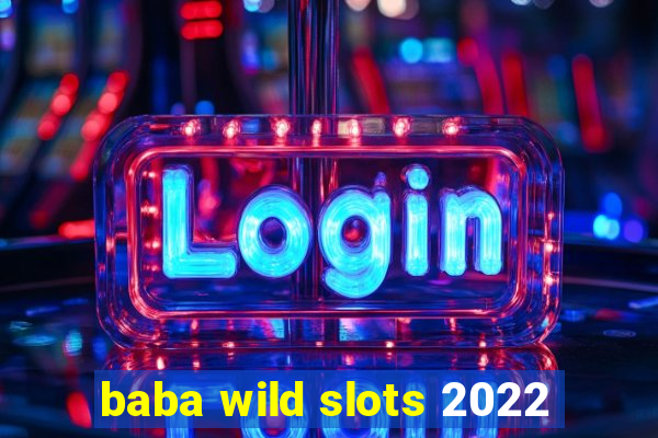 baba wild slots 2022