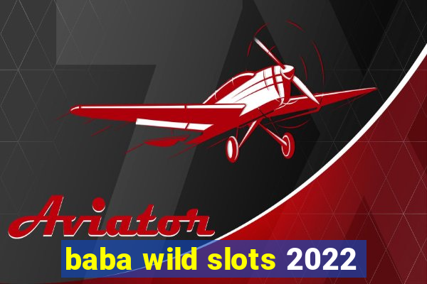 baba wild slots 2022