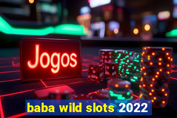 baba wild slots 2022