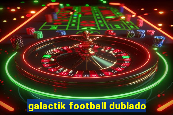 galactik football dublado