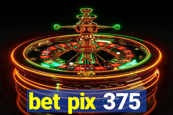 bet pix 375