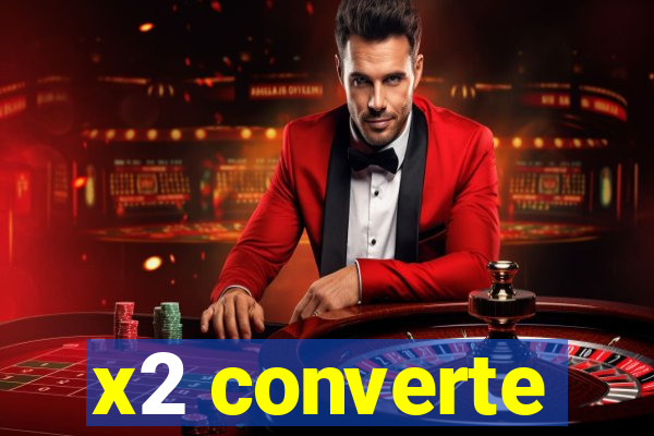 x2 converte