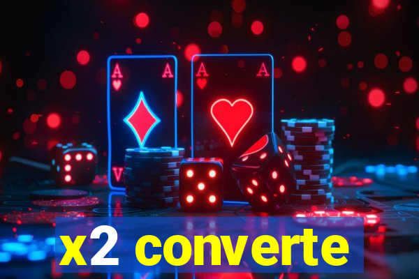 x2 converte