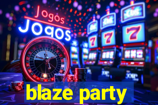 blaze party