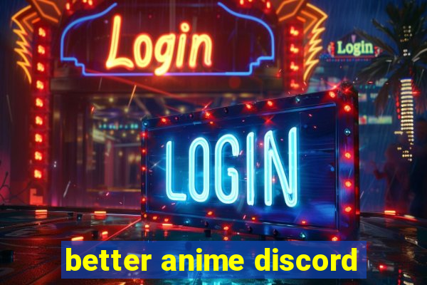 better anime discord