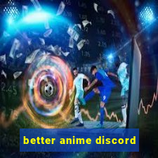 better anime discord