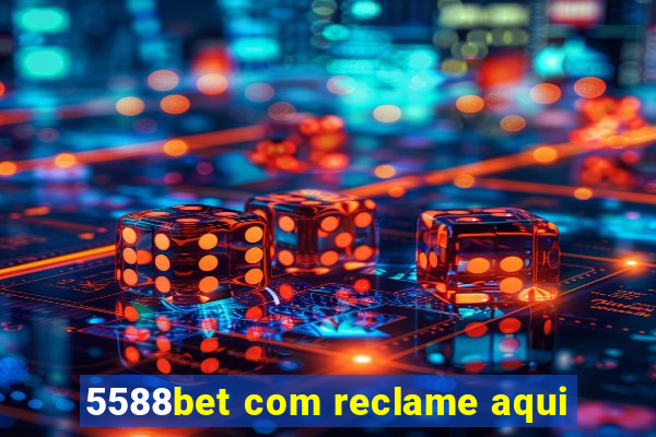 5588bet com reclame aqui