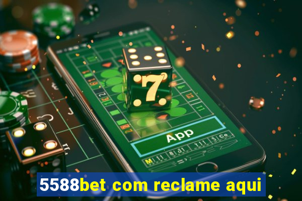 5588bet com reclame aqui