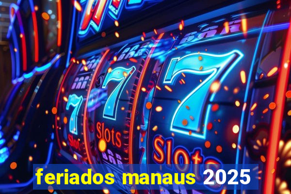 feriados manaus 2025