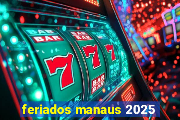 feriados manaus 2025