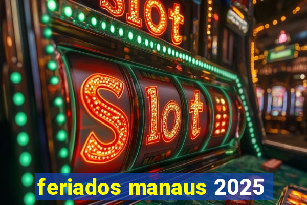 feriados manaus 2025